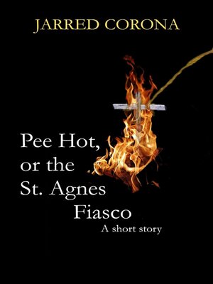 cover image of Pee Hot, or the St. Agnes Fiasco